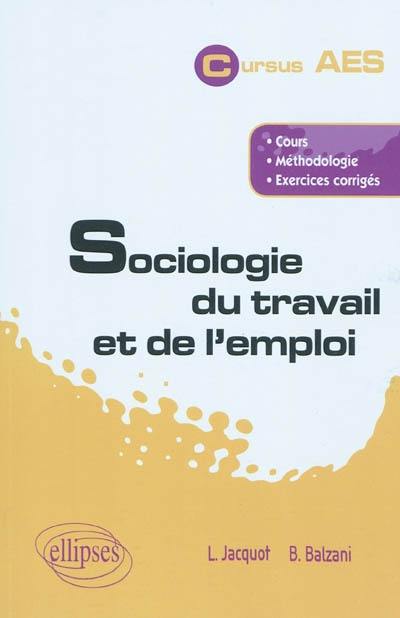 Sociologie du travail et de l'emploi : cours, méthodologie, exercices corrigés