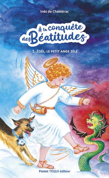 A la conquête des béatitudes. Vol. 1. Zoël, le petit ange zélé : fabliau de Noël