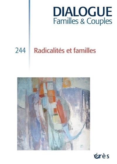 Dialogue familles & couples, n° 244. Radicalités et familles