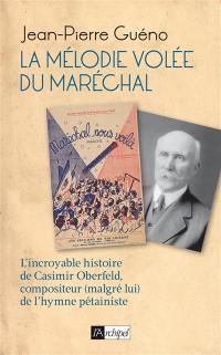 La mélodie volée du maréchal : l'incroyable histoire de Casimir Oberfeld, compositeur (malgré lui) de l'hymne pétainiste