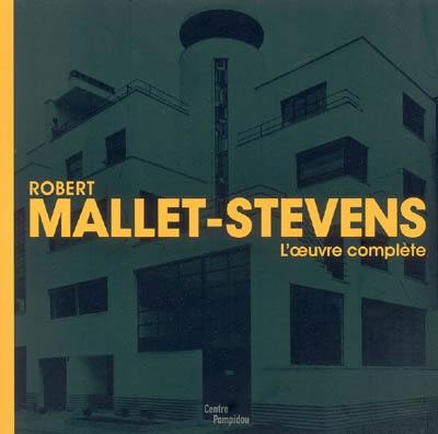 Robert Mallet-Stevens : l'oeuvre complète