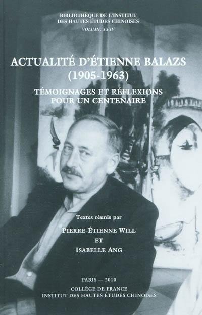 Actualités d'Etienne Balazs (1905-1963) : témoignages et réflexions pour un centenaire