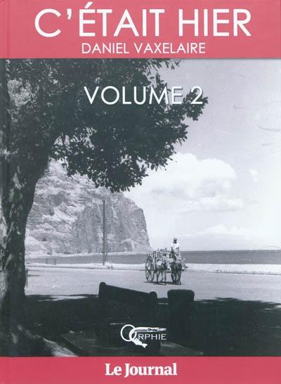 C'était hier : d'après la série dominicale publiée dans le Journal de l'île de La Réunion. Vol. 2. Chapitre 18 à 34