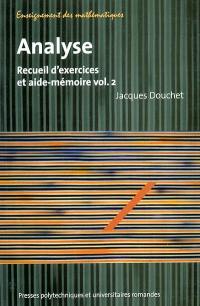 Analyse : recueil d'exercices et aide-mémoire. Vol. 2