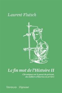 Le fin mot de l'histoire : chroniques sur le passé du présent, des milliers d'âneries en arrière. Vol. 2