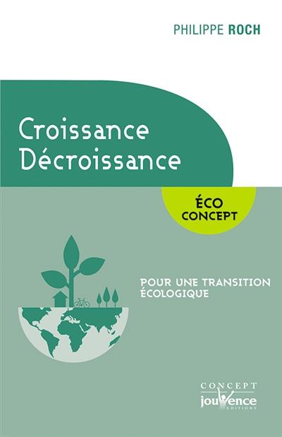 Croissance, décroissance : éco concept : pour une transition écologique