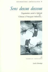 Sens dessus dessous : organisation sociale et spatiale des Chimane d'Amazonie bolivienne