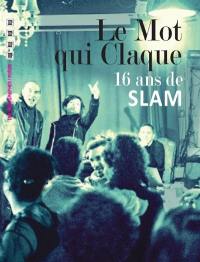 Le Mot qui claque : seize ans de slam