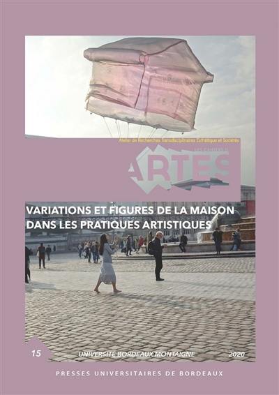 Cahiers d'ARTES (Les), n° 15. Variations et figures de la maison dans les pratiques artistiques