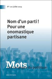 Mots : les langages du politique, n° 120. Nom d'un parti ! : pour une onomastique partisane