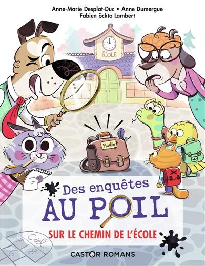 Des enquêtes au poil. Vol. 6. Sur le chemin de l'école