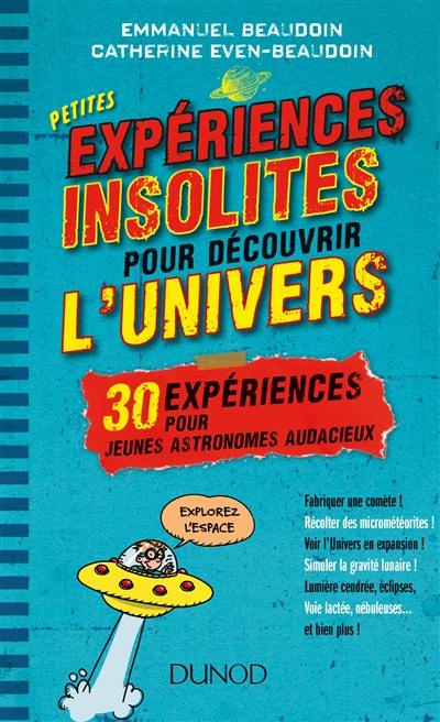 Petites expériences insolites pour découvrir l'Univers : 30 expériences pour jeunes astronomes audacieux