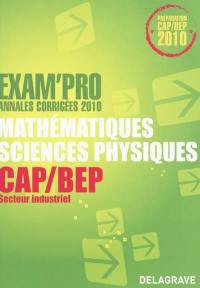 Mathématiques, sciences physiques CAP-BEP secteur industriel : annales corrigées 2010