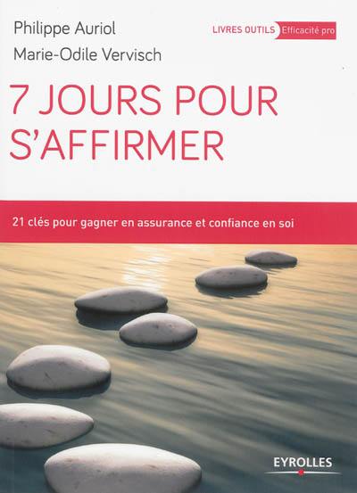 7 jours pour s'affirmer : 21 clés pour gagner en assurance et confiance en soi