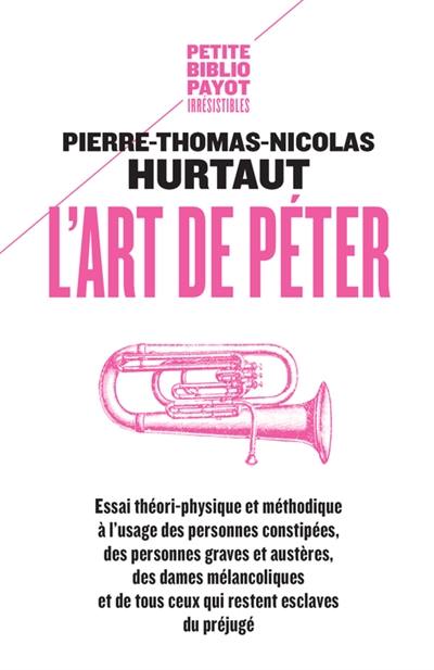 L'art de péter : essai théori-physique et méthodique à l'usage des personnes constipées, des personnes graves et austères, des dames mélancoliques et de tous ceux qui restent esclaves du préjugé