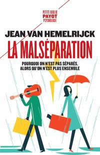 La malséparation : pourquoi on n'est pas séparés alors qu'on n'est plus ensemble