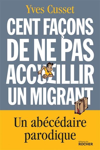 Cent façons de ne pas accueillir un migrant : un abécédaire parodique