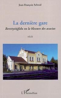 La dernière gare : Berettyoujfalu ou la blessure des acacias