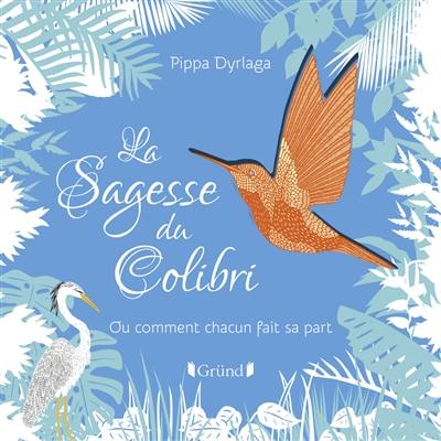 La sagesse du colibri ou Comment chacun fait sa part