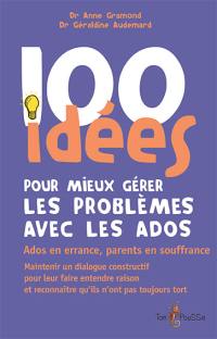 100 idées pour mieux gérer les problèmes avec les ados