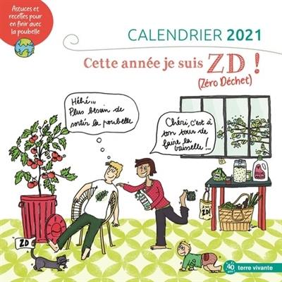 Cette année, je suis ZD ! (zéro déchet) : calendrier 2021 : astuces et recettes pour en finir avec la poubelle