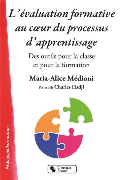 L'évaluation formative au coeur du processus d'apprentissage : des outils pour la classe et pour la formation