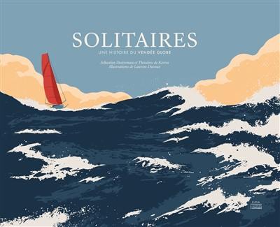 Solitaires : une histoire du Vendée Globe