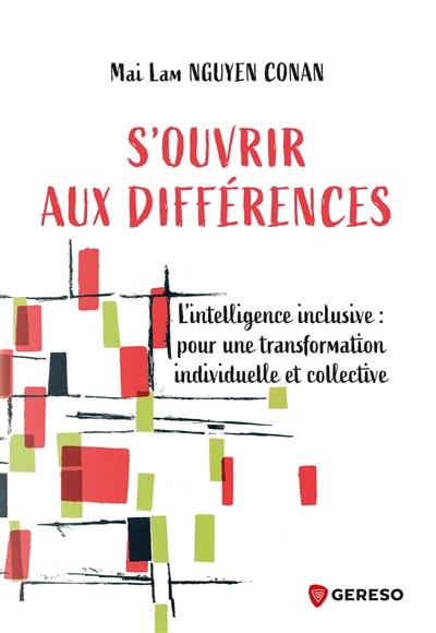 S'ouvrir aux différences : l'intelligence inclusive : pour une transformation individuelle et collective