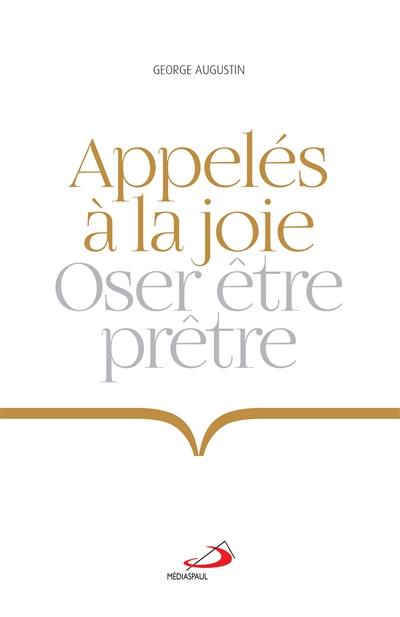 Appelés à la joie : oser être prêtre