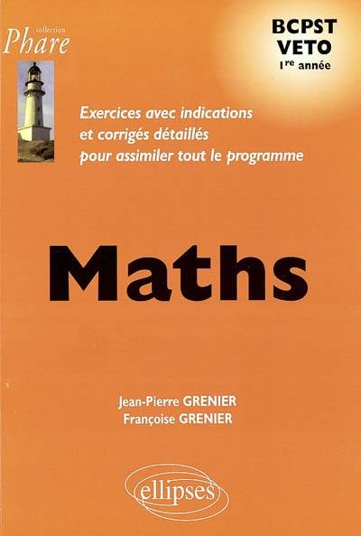 Mathématiques BCPST VETO 1re année : exercices avec indications et corrigés détaillés pour assimiler tout le programme