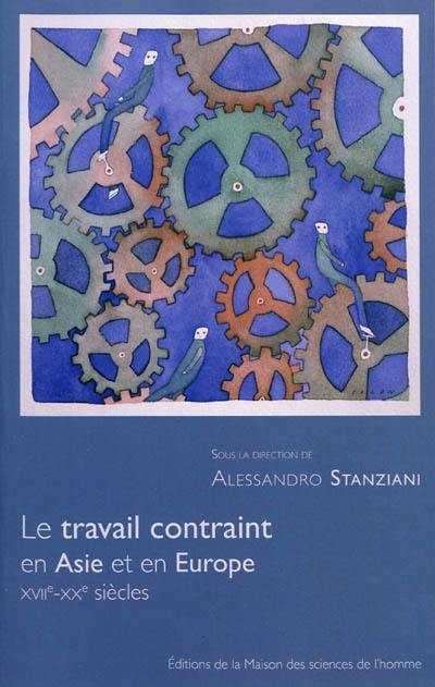 Le travail contraint en Asie et en Europe : XVIIe-XXe siècles