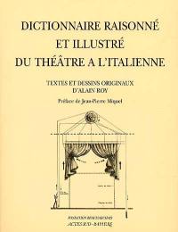 Dictionnaire raisonné et illustré du théâtre à l'italienne