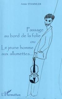 Passage au bord de la folie ou Le jeune homme aux allumettes...