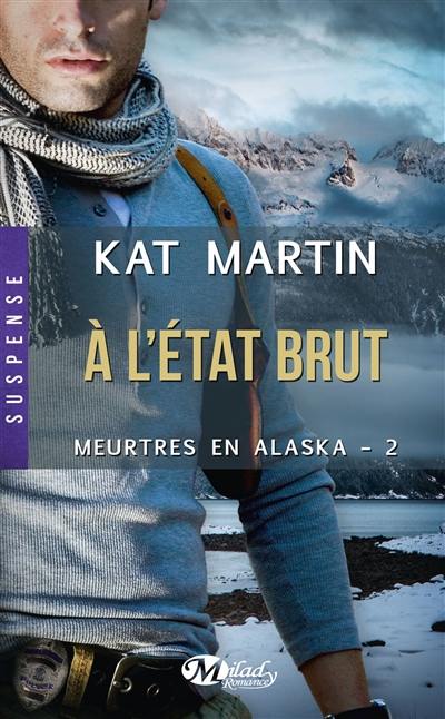 Meurtres en Alaska. Vol. 2. A l'état brut