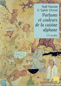 Parfums et couleurs de la cuisine afghane : 137 recettes