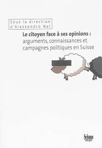 Le citoyen face à ses opinions : arguments, connaissances et campagnes politiques en Suisse