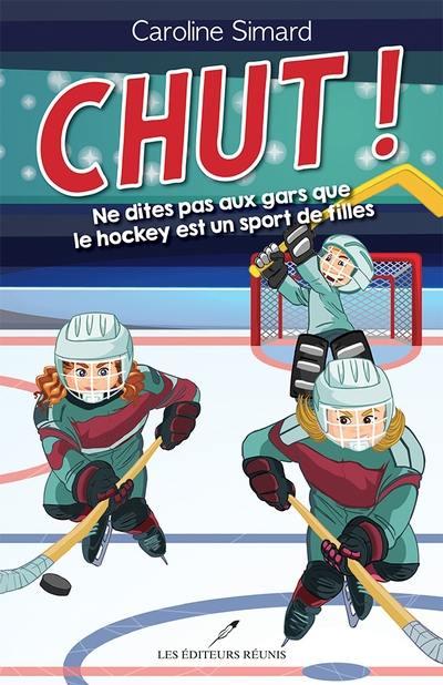 Chut!. Vol. 1. Ne dites pas aux gars que le hockey est un sport de filles