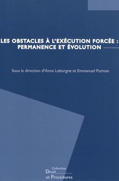 Les obstacles à l'exécution forcée : permanence et évolutions : actes du colloque