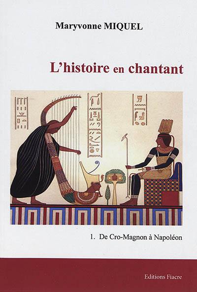 L'histoire en chantant. Vol. 1. De Cro-Magnon à Napoléon