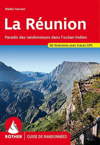 La Réunion : paradis des randonneurs dans l'océan Indien : 58 itinéraires avec traces GPS