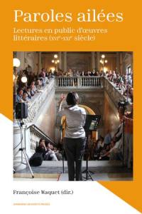 Paroles ailées : lectures en public d'oeuvres littéraires (XVIe-XXIe siècle)