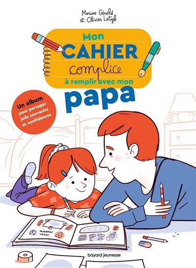 Mon cahier complice à remplir avec mon papa : un album pour partager jolis souvenirs et confidences