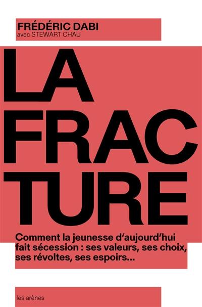 La fracture : comment la jeunesse d'aujourd'hui fait sécession : ses valeurs, ses choix, ses révoltes, ses espoirs...