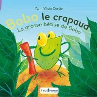 Bobo le crapaud. La grosse bêtise de Bobo