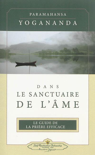 Dans le sanctuaire de l'âme : le guide de la prière efficace