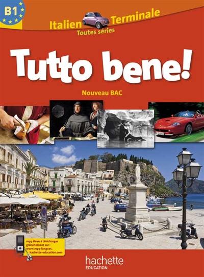 Tutto bene ! italien terminale toutes séries, B1 : nouveau bac