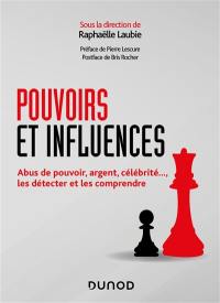 Pouvoir et influence : abus de pouvoir, argent, célébrité... : les détecter et les comprendre