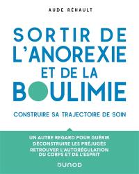 Sortir de l'anorexie et de la boulimie : construire sa trajectoire de soin : un autre regard pour guérir, déconstruire les préjugés, retrouver l'autorégulation du corps et de l'esprit