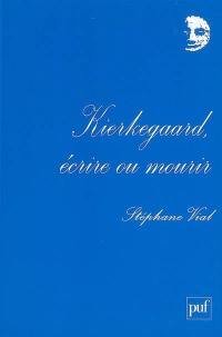 Kierkegaard, écrire ou mourir