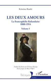 La francophilie finlandaise : 1880-1914. Vol. 1. Les deux amours